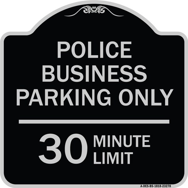 Police Business Parking 30 Minute Limit Heavy-Gauge Aluminum Sign, 18" x 18", BS-1818-23278